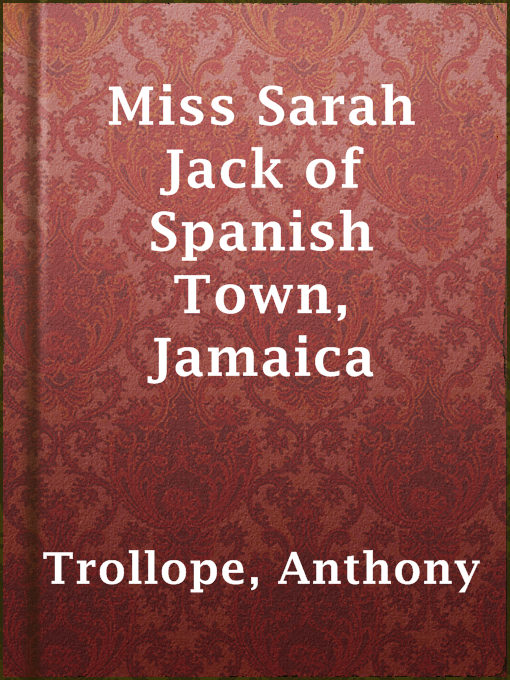 Title details for Miss Sarah Jack of Spanish Town, Jamaica by Anthony Trollope - Available